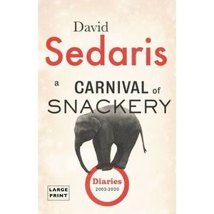 A Carnival of Snackery: Diaries (2003-2020) -- David Sedaris
